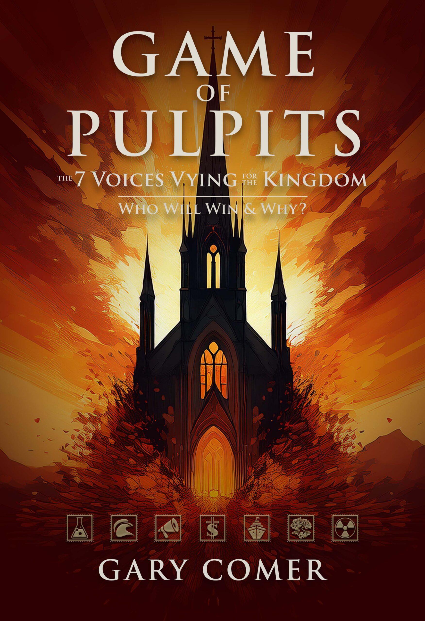 Book Cover Option A: "Game of Pulpits, by Gary Comer – a fiery explosion of red, yellow and orange with a Gothic church silhouette in the center, overlayed with the title and subtitle, 'The Seven Voices Vying for the Kingdom – Who Will Win & Why?'